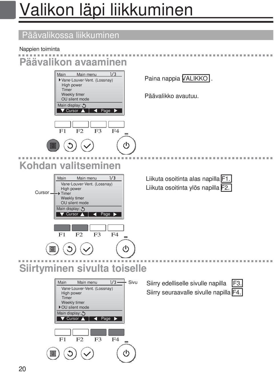 Kohdan valitseminen Main Main menu Liikuta osoitinta alas napilla F1. Vane Louver Vent.