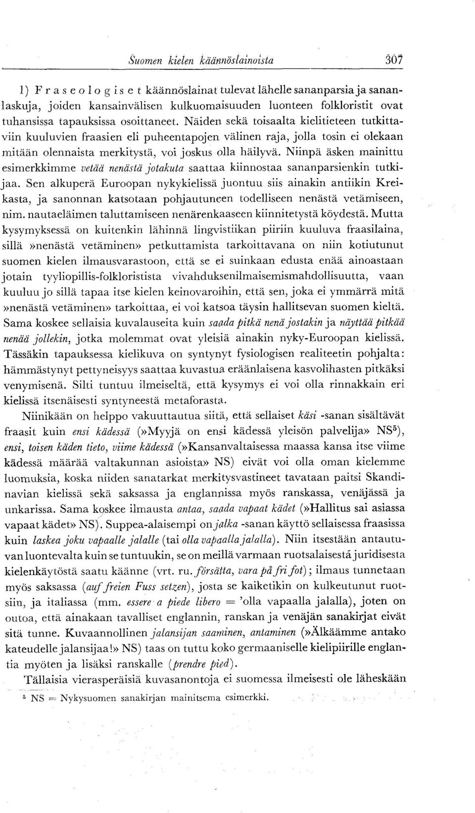 Näiden sekä toisaalta kielitieteen tutkittaviin kuuluvien fraasien eli puheentapojen välinen raja, jolla tosin ei olekaan mitään olennaista merkitystä, voi joskus olla häilyvä.