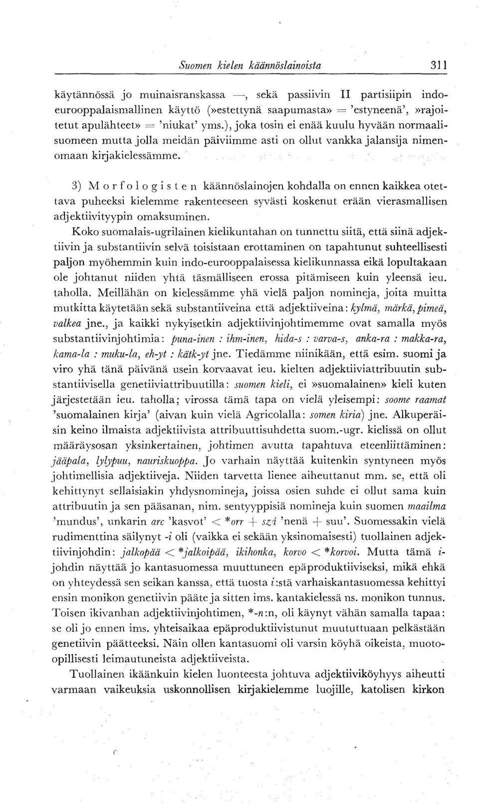 3) Morfologisten käännöslainojen kohdalla on ennen kaikkea otettava puheeksi kielemme rakenteeseen syvästi koskenut erään vierasmallisen adjektiivityypin omaksuminen.