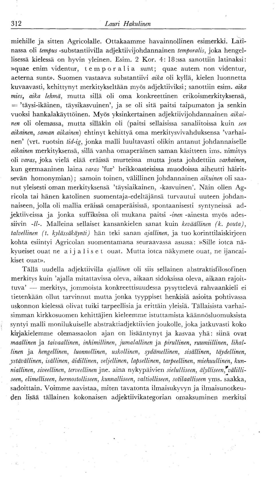 4: 18:ssa sanottiin latinaksi:»quae enim videntur, temporalia sunt; quae autem non videntur, aeterna sunt».