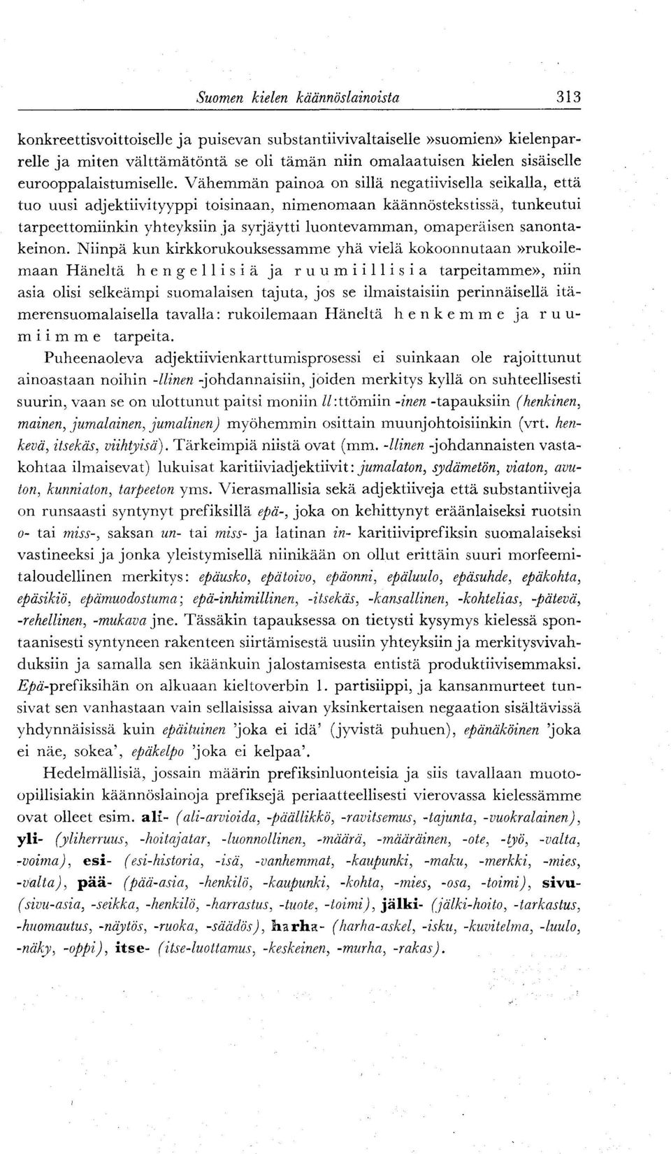 Vähemmän painoa on sillä negatiivisella seikalla, että tuo uusi adjektiivityyppi toisinaan, nimenomaan käännöstekstissä, tunkeutui tarpeettomiinkin yhteyksiin ja syrjäytti luontevamman, omaperäisen