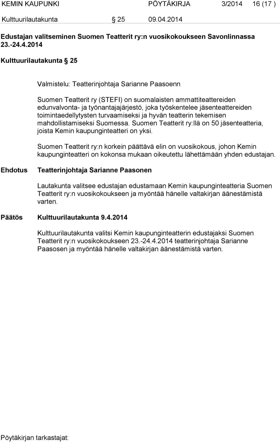 2014 Edustajan valitseminen Suomen Teatterit ry:n vuosikokoukseen Savonlinnassa 23.-24.4.2014 Kulttuurilautakunta 25 Valmistelu: Teatterinjohtaja Sarianne Paasoenn Suomen Teatterit ry (STEFI) on