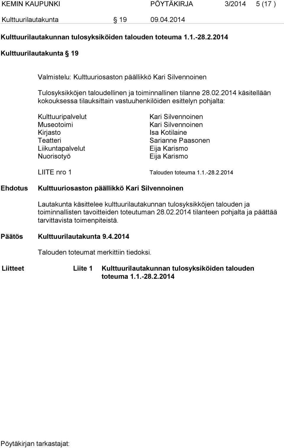 Kotilaine Sarianne Paasonen Eija Karismo Eija Karismo LIITE nro 1 Talouden toteuma 1.1.-28