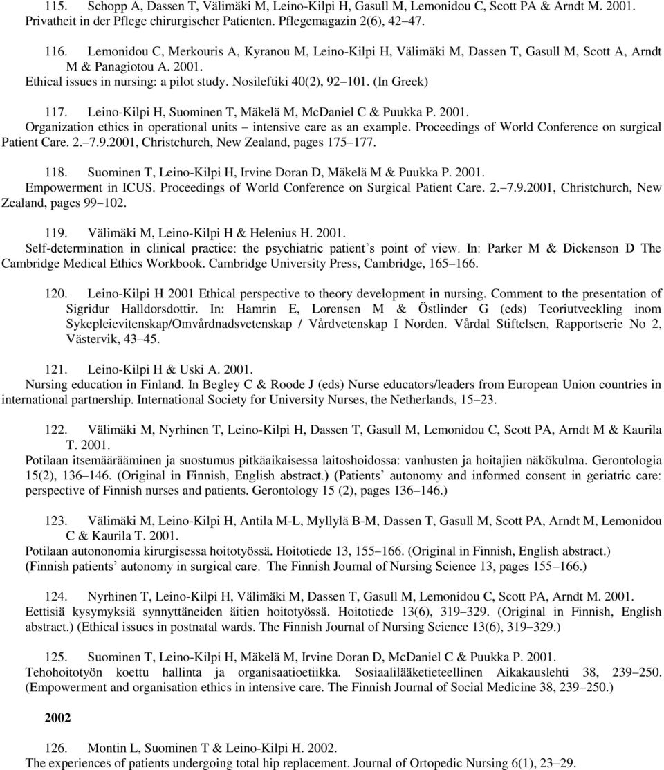 (In Greek) 117. Leino-Kilpi H, Suominen T, Mäkelä M, McDaniel C & Puukka P. 2001. Organization ethics in operational units intensive care as an example.
