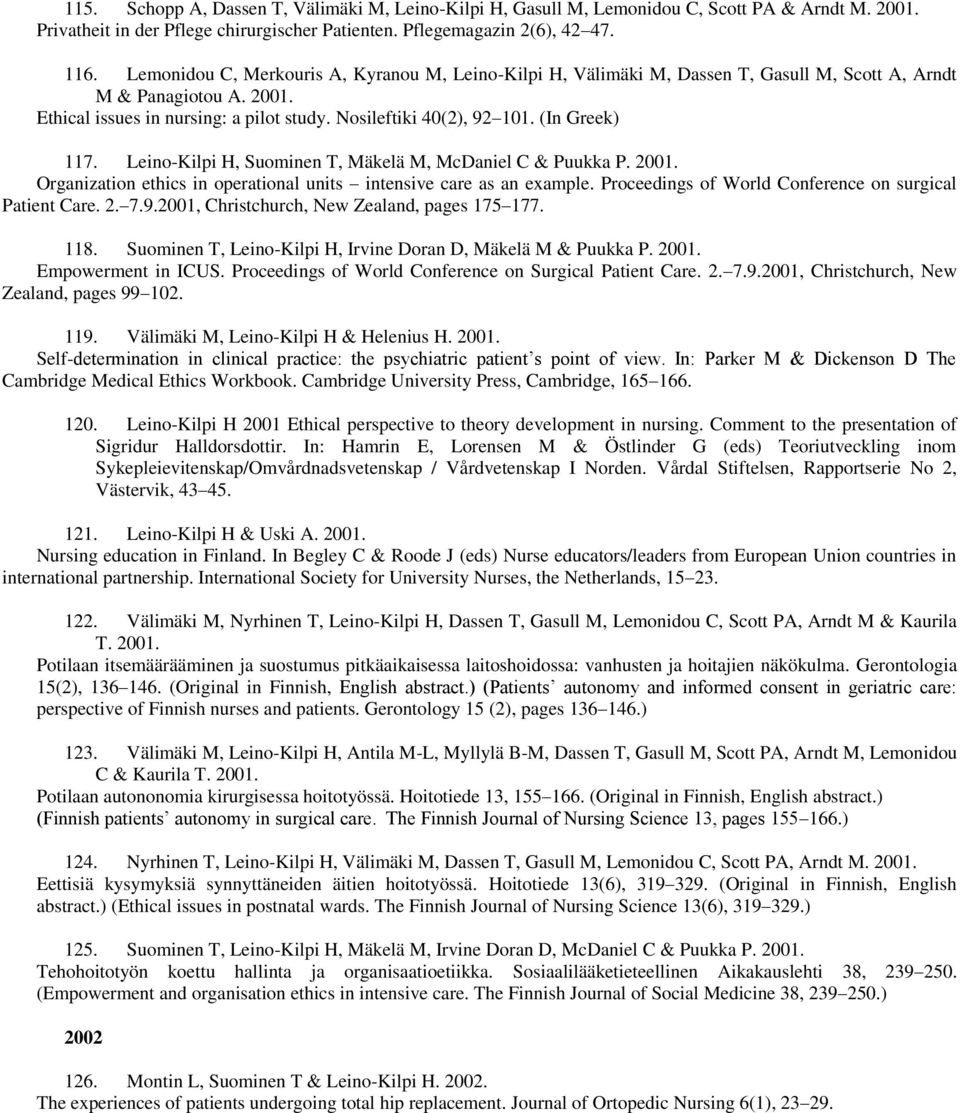 (In Greek) 117. Leino-Kilpi H, Suominen T, Mäkelä M, McDaniel C & Puukka P. 2001. Organization ethics in operational units intensive care as an example.