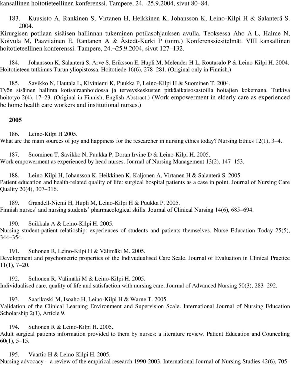 VIII kansallinen hoitotieteellinen konferenssi. Tampere, 24. 25.9.2004, sivut 127 132. 184. Johansson K, Salanterä S, Arve S, Eriksson E, Hupli M, Melender H-L, Routasalo P & Leino-Kilpi H. 2004.