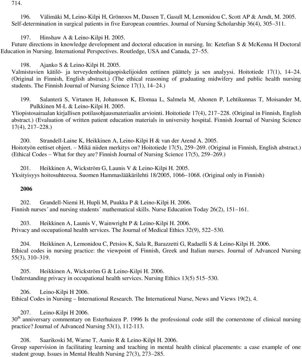 In: Ketefian S & McKenna H Doctoral Education in Nursing. International Perspectives. Routledge, USA and Canada, 27 55. 198. Ajanko S & Leino-Kilpi H. 2005.