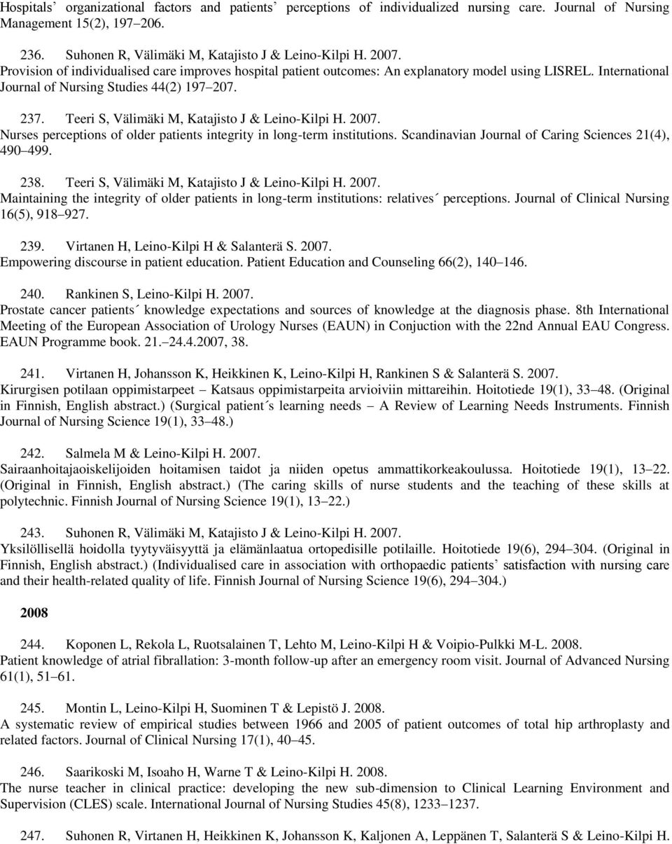 Teeri S, Välimäki M, Katajisto J & Leino-Kilpi H. 2007. Nurses perceptions of older patients integrity in long-term institutions. Scandinavian Journal of Caring Sciences 21(4), 490 499. 238.