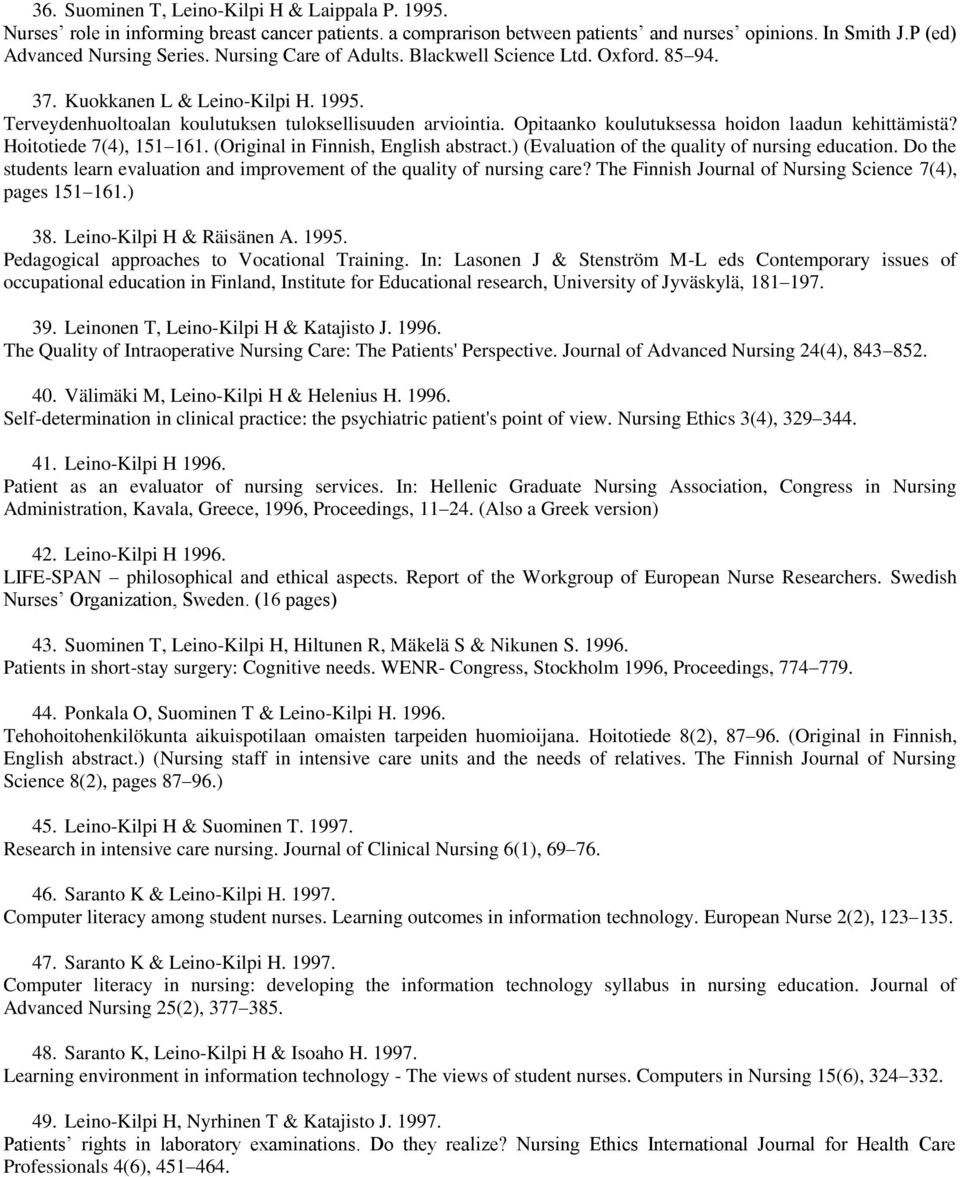 Opitaanko koulutuksessa hoidon laadun kehittämistä? Hoitotiede 7(4), 151 161. (Original in Finnish, English abstract.) (Evaluation of the quality of nursing education.