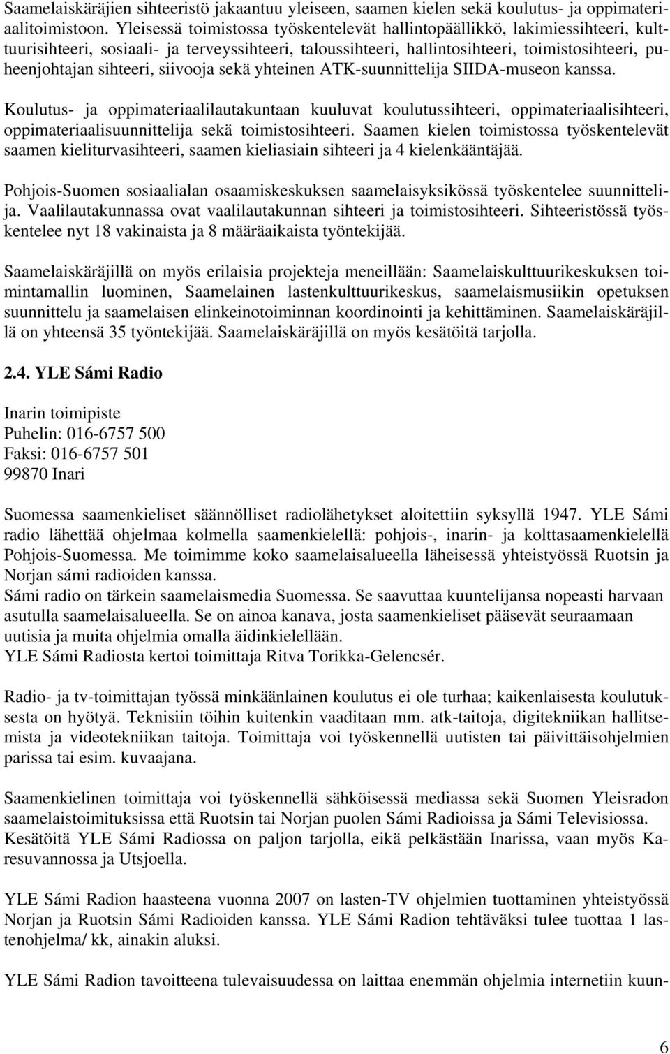 siivooja sekä yhteinen ATK-suunnittelija SIIDA-museon kanssa.