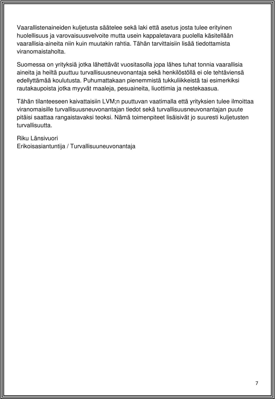 Suomessa on yrityksiä jotka lähettävät vuositasolla jopa lähes tuhat tonnia vaarallisia aineita ja heiltä puuttuu turvallisuusneuvonantaja sekä henkilöstöllä ei ole tehtäviensä edellyttämää