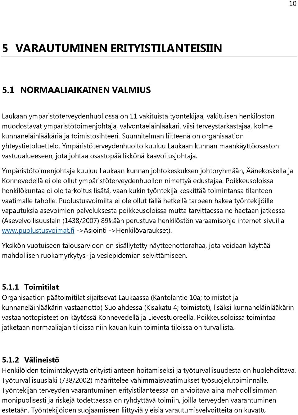 kolme kunnaneläinlääkäriä ja toimistosihteeri. Suunnitelman liitteenä on organisaation yhteystietoluettelo.