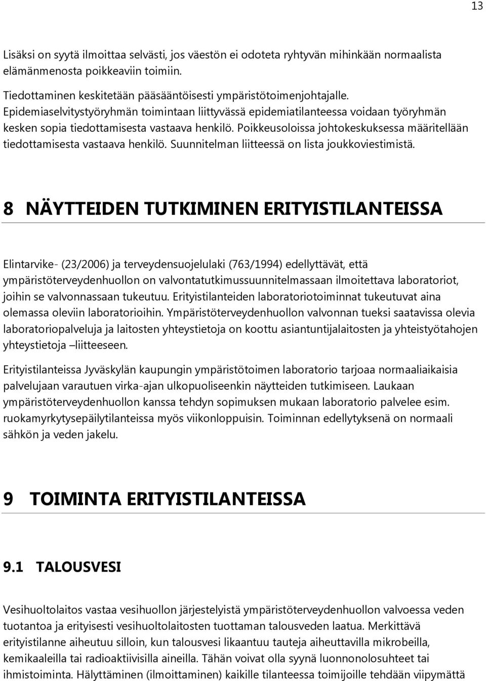 Poikkeusoloissa johtokeskuksessa määritellään tiedottamisesta vastaava henkilö. Suunnitelman liitteessä on lista joukkoviestimistä.