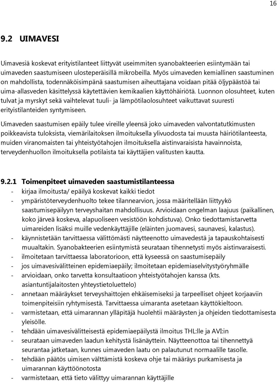 Luonnon olosuhteet, kuten tulvat ja myrskyt sekä vaihtelevat tuuli- ja lämpötilaolosuhteet vaikuttavat suuresti erityistilanteiden syntymiseen.