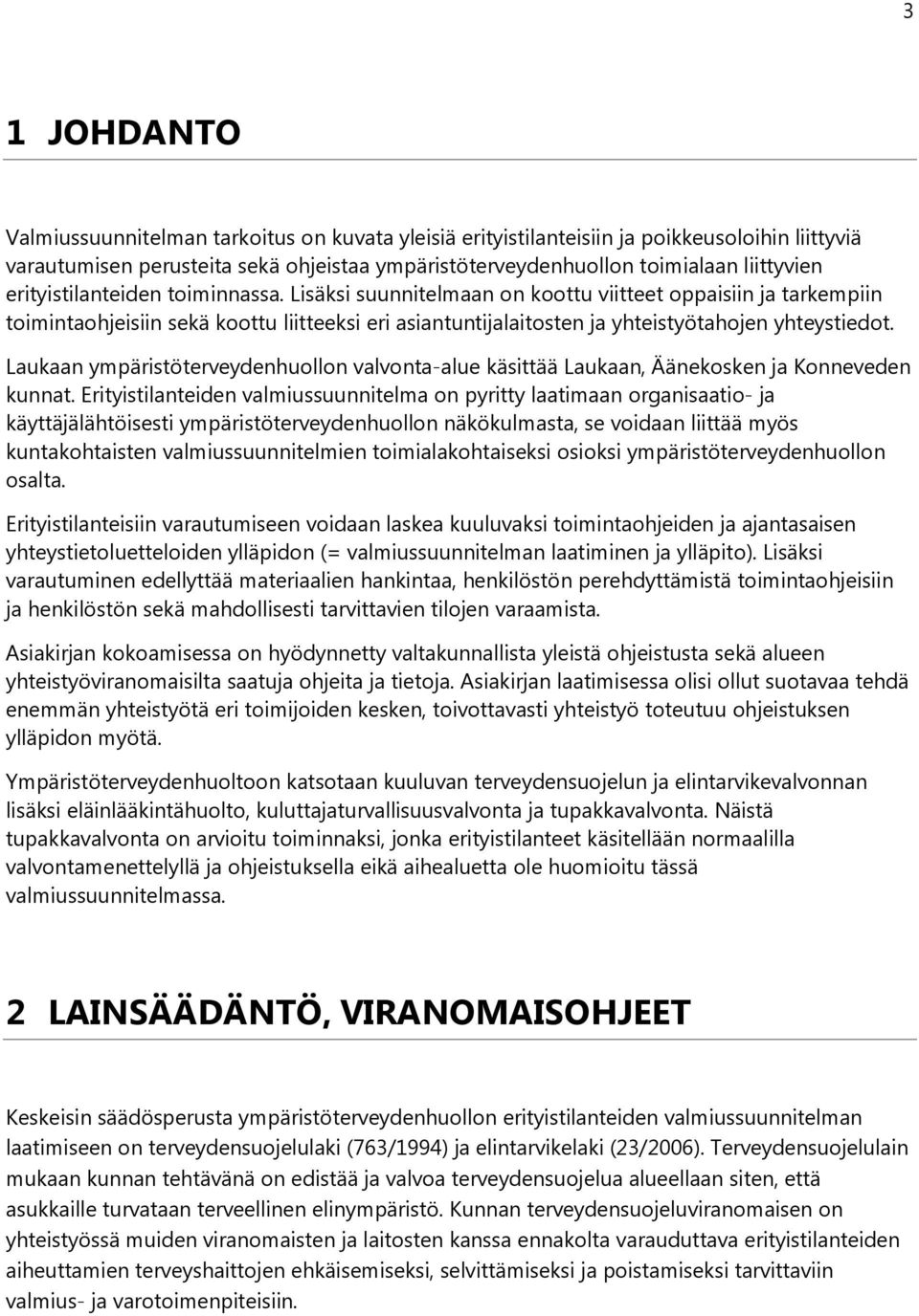 Laukaan ympäristöterveydenhuollon valvonta-alue käsittää Laukaan, Äänekosken ja Konneveden kunnat.