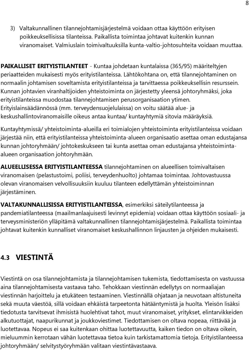 PAIKALLISET ERITYISTILANTEET - Kuntaa johdetaan kuntalaissa (365/95) määriteltyjen periaatteiden mukaisesti myös erityistilanteissa.