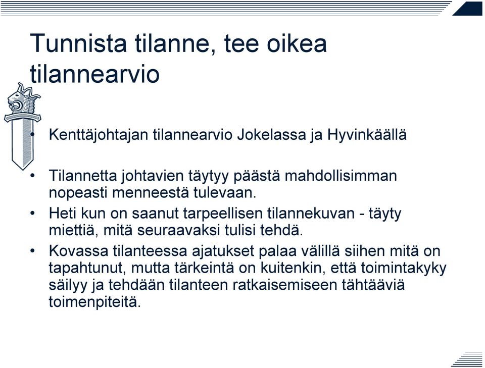 Heti kun on saanut tarpeellisen tilannekuvan - täyty miettiä, mitä seuraavaksi tulisi tehdä.