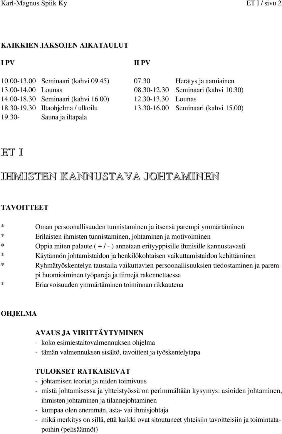 30- Sauna ja iltapala ET I IHMISTEN KANNUSTAVA JOHTAMINEN TAVOITTEET * Oman persoonallisuuden tunnistaminen ja itsensä parempi ymmärtäminen * Erilaisten ihmisten tunnistaminen, johtaminen ja