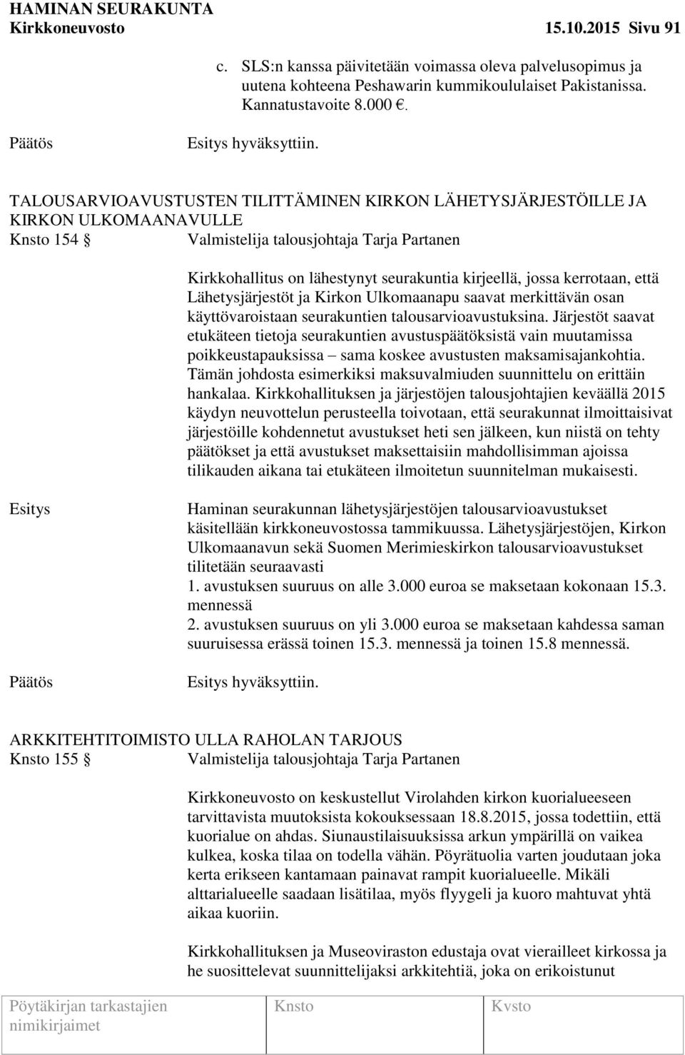 kerrotaan, että Lähetysjärjestöt ja Kirkon Ulkomaanapu saavat merkittävän osan käyttövaroistaan seurakuntien talousarvioavustuksina.