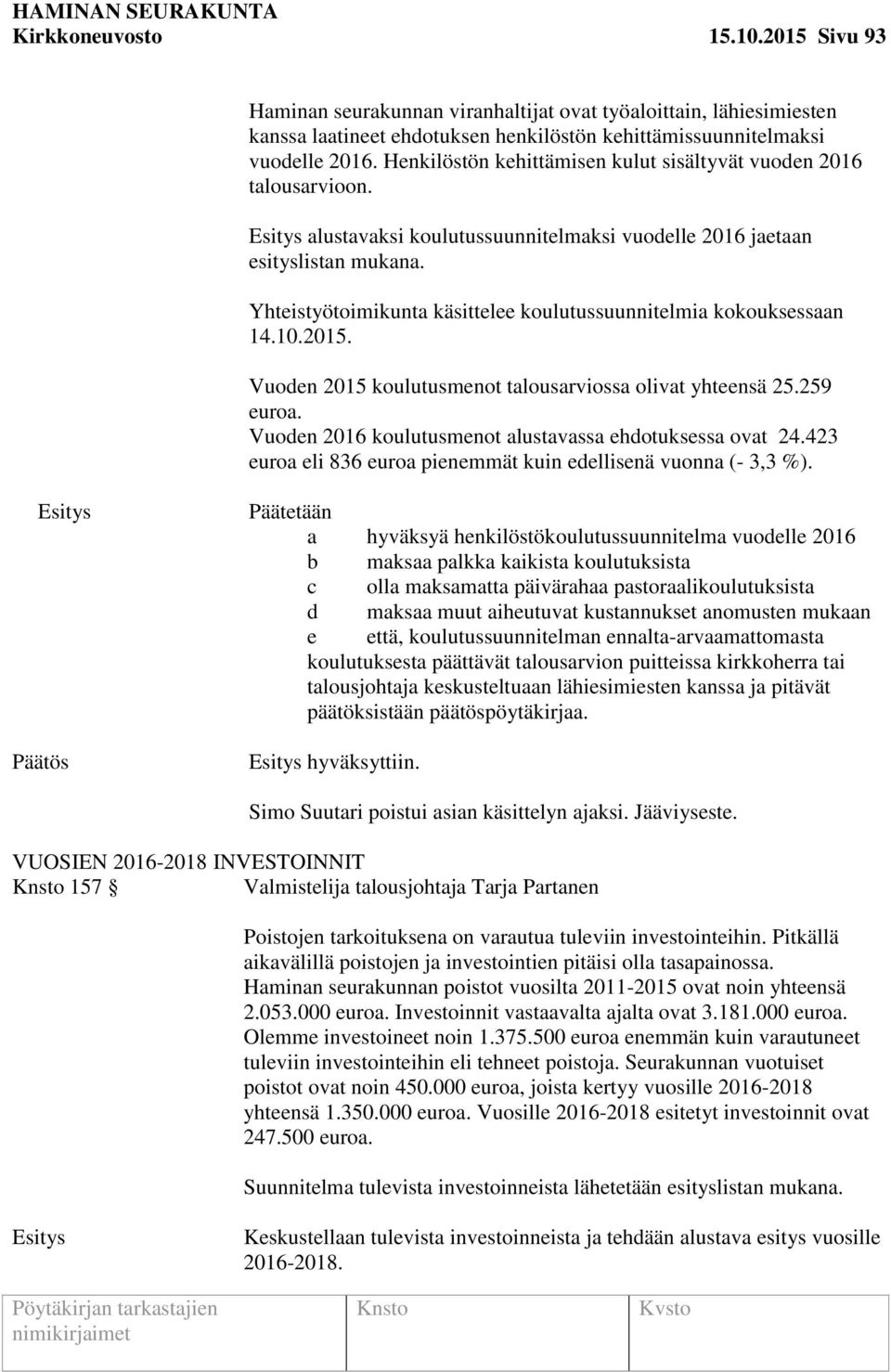 Yhteistyötoimikunta käsittelee koulutussuunnitelmia kokouksessaan 14.10.2015. Vuoden 2015 koulutusmenot talousarviossa olivat yhteensä 25.259 euroa.