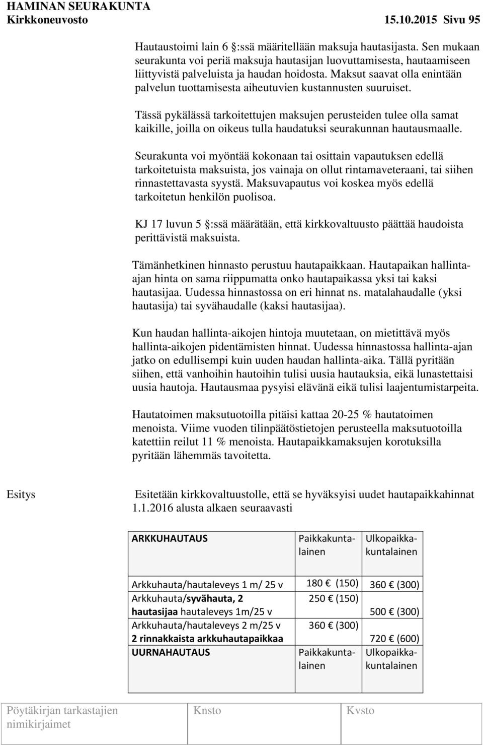 Maksut saavat olla enintään palvelun tuottamisesta aiheutuvien kustannusten suuruiset.