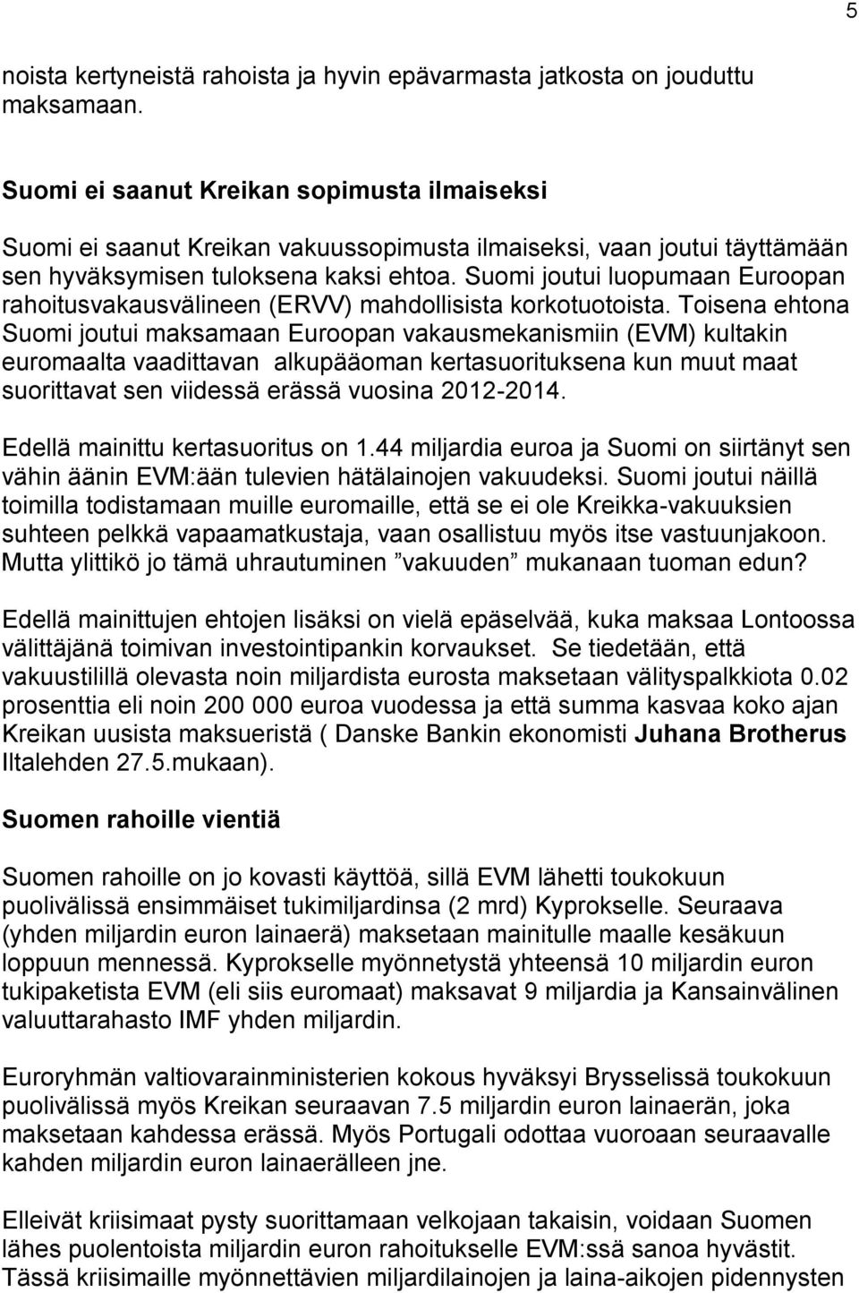 Suomi joutui luopumaan Euroopan rahoitusvakausvälineen (ERVV) mahdollisista korkotuotoista.