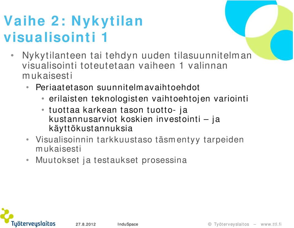 teknologisten vaihtoehtojen variointi tuottaa karkean tason tuotto- ja kustannusarviot koskien