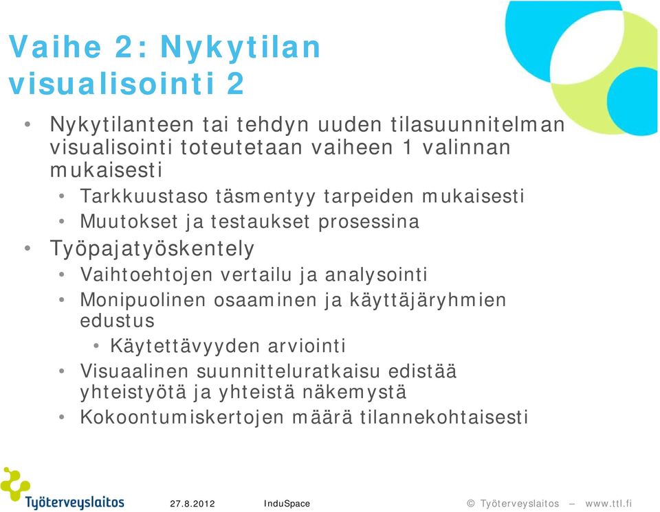 Työpajatyöskentely Vaihtoehtojen vertailu ja analysointi Monipuolinen osaaminen ja käyttäjäryhmien edustus