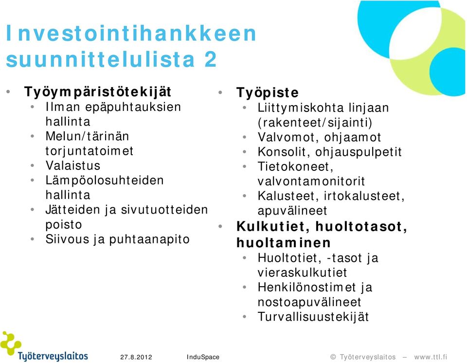 (rakenteet/sijainti) Valvomot, ohjaamot Konsolit, ohjauspulpetit Tietokoneet, valvontamonitorit Kalusteet, irtokalusteet,