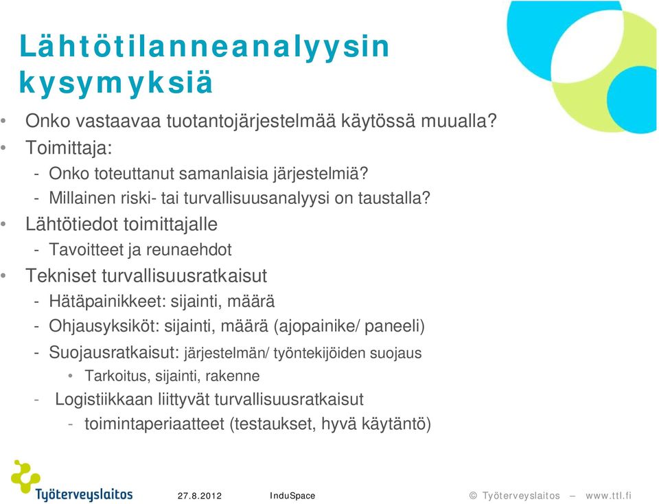 Lähtötiedot toimittajalle - Tavoitteet ja reunaehdot Tekniset turvallisuusratkaisut - Hätäpainikkeet: sijainti, määrä - Ohjausyksiköt: