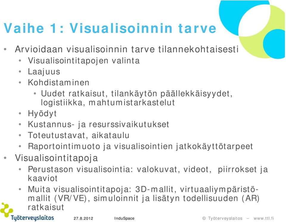 aikataulu Raportointimuoto ja visualisointien jatkokäyttötarpeet Visualisointitapoja Perustason visualisointia: valokuvat, videot,