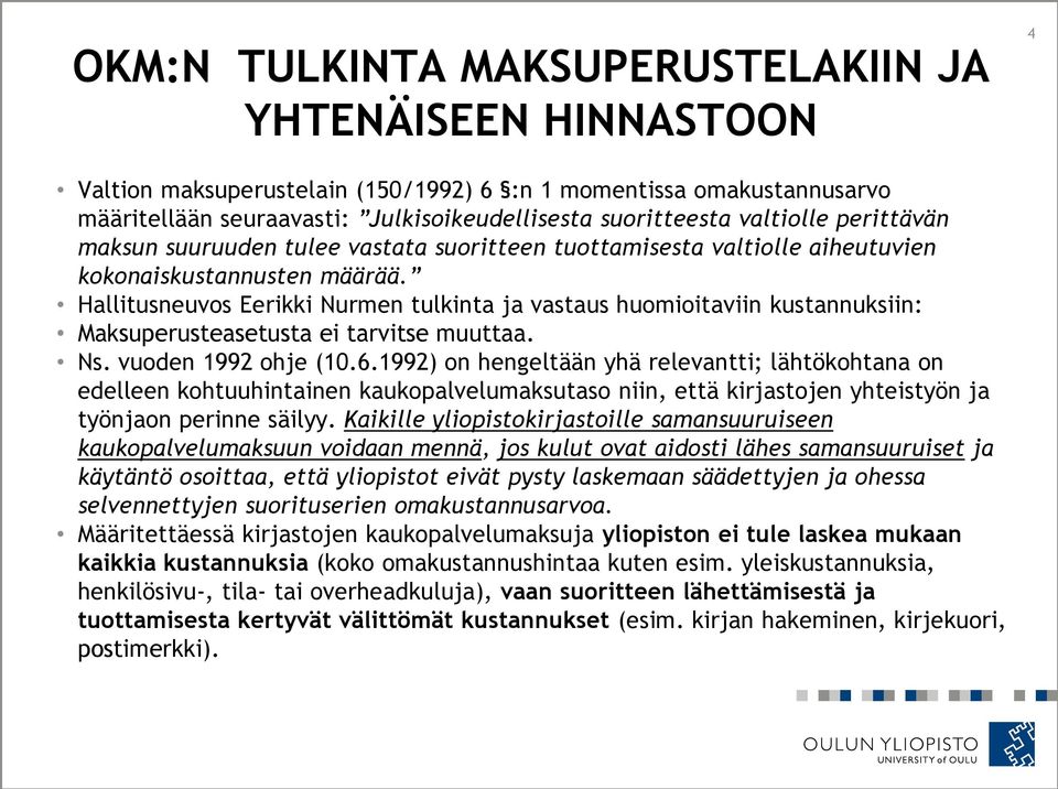 Hallitusneuvos Eerikki Nurmen tulkinta ja vastaus huomioitaviin kustannuksiin: Maksuperusteasetusta ei tarvitse muuttaa. Ns. vuoden 1992 ohje (10.6.