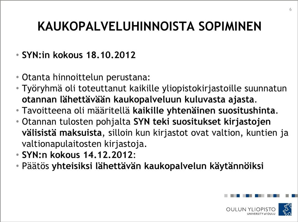 kaukopalveluun kuluvasta ajasta. Tavoitteena oli määritellä kaikille yhtenäinen suositushinta.