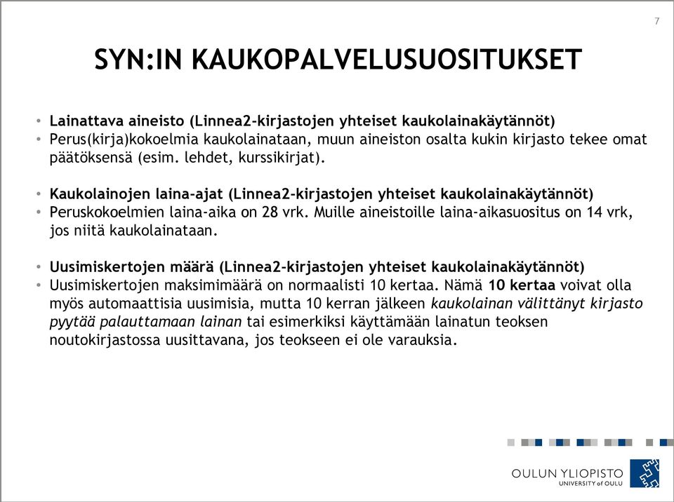 Muille aineistoille laina-aikasuositus on 14 vrk, jos niitä kaukolainataan.