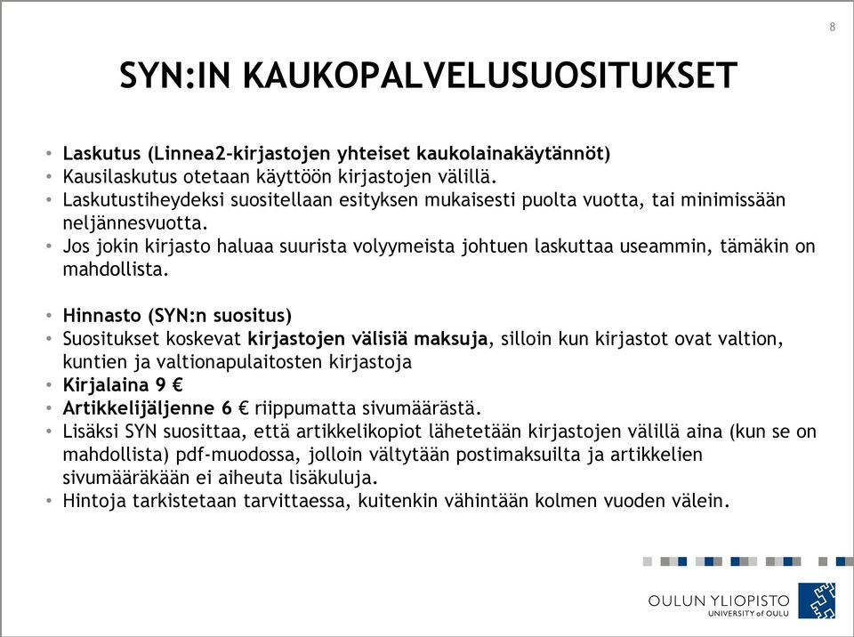 Hinnasto (SYN:n suositus) Suositukset koskevat kirjastojen välisiä maksuja, silloin kun kirjastot ovat valtion, kuntien ja valtionapulaitosten kirjastoja Kirjalaina 9 Artikkelijäljenne 6 riippumatta