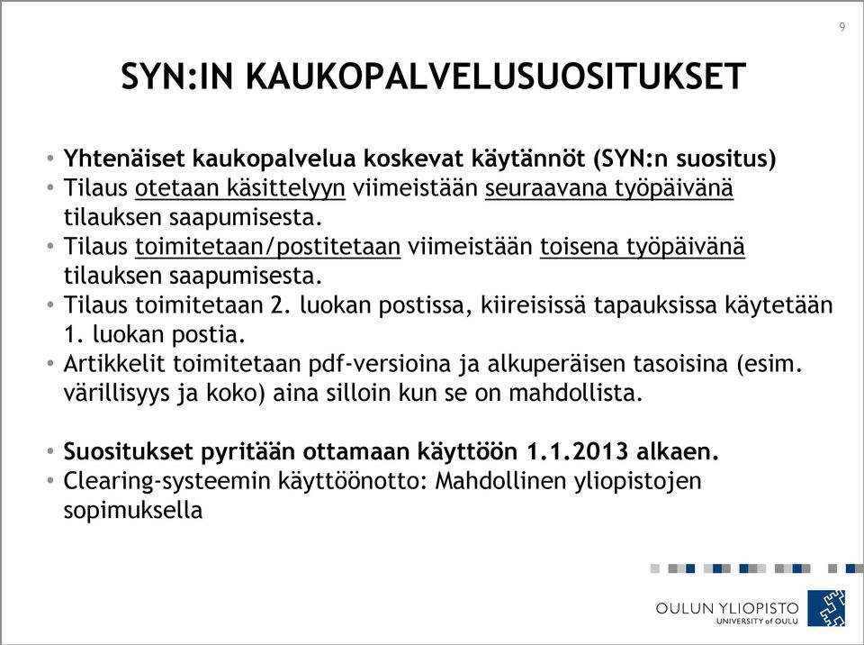 luokan postissa, kiireisissä tapauksissa käytetään 1. luokan postia. Artikkelit toimitetaan pdf-versioina ja alkuperäisen tasoisina (esim.