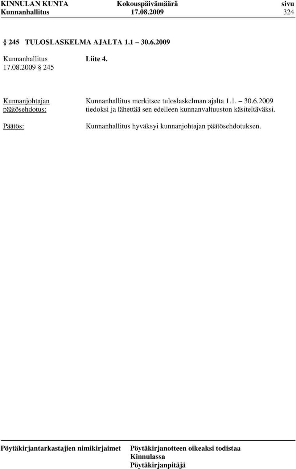 6.2009 tiedoksi ja lähettää sen edelleen kunnanvaltuuston