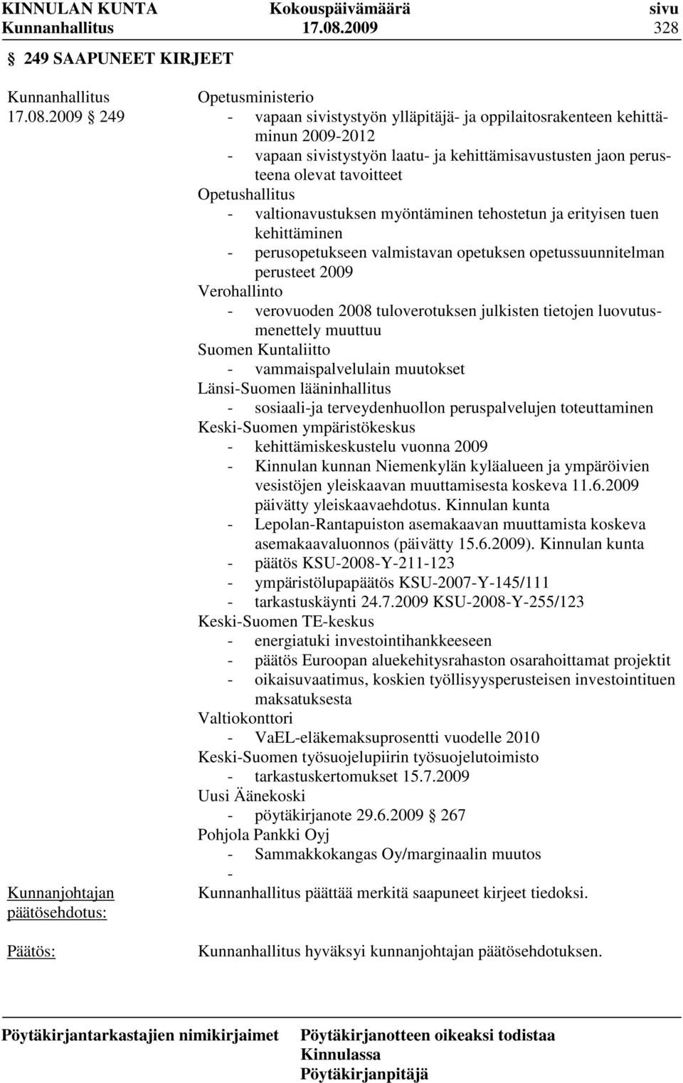 perusteena olevat tavoitteet Opetushallitus - valtionavustuksen myöntäminen tehostetun ja erityisen tuen kehittäminen - perusopetukseen valmistavan opetuksen opetussuunnitelman perusteet 2009