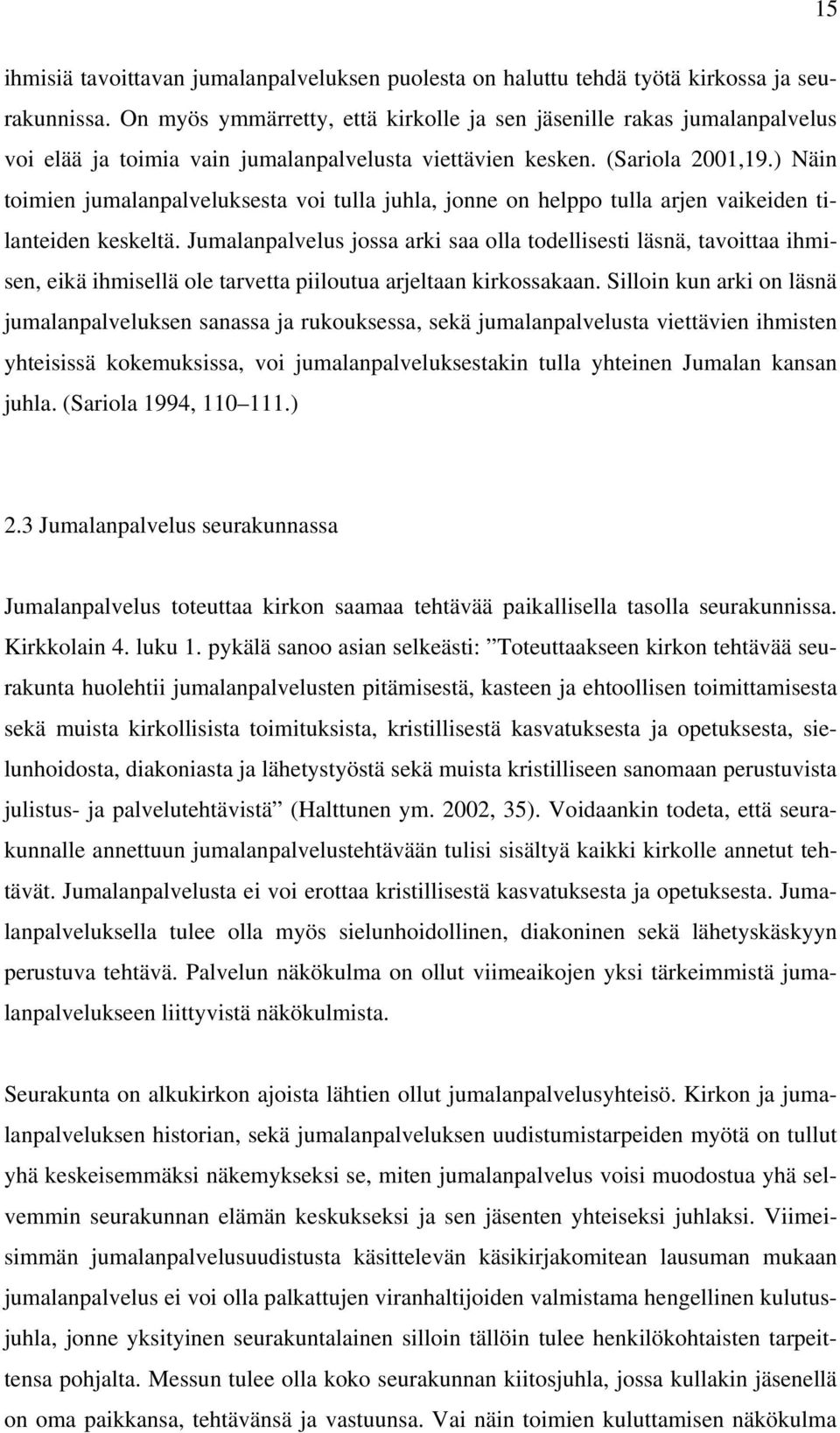 ) Näin toimien jumalanpalveluksesta voi tulla juhla, jonne on helppo tulla arjen vaikeiden tilanteiden keskeltä.