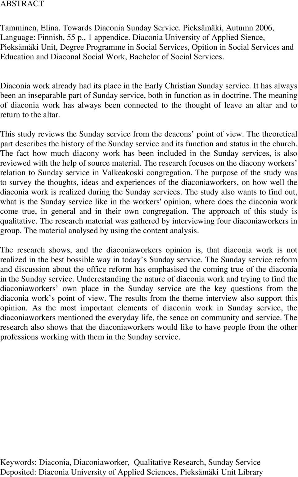 Diaconia work already had its place in the Early Christian Sunday service. It has always been an inseparable part of Sunday service, both in function as in doctrine.