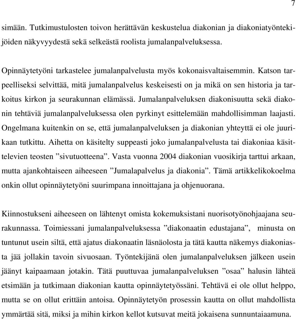 Katson tarpeelliseksi selvittää, mitä jumalanpalvelus keskeisesti on ja mikä on sen historia ja tarkoitus kirkon ja seurakunnan elämässä.