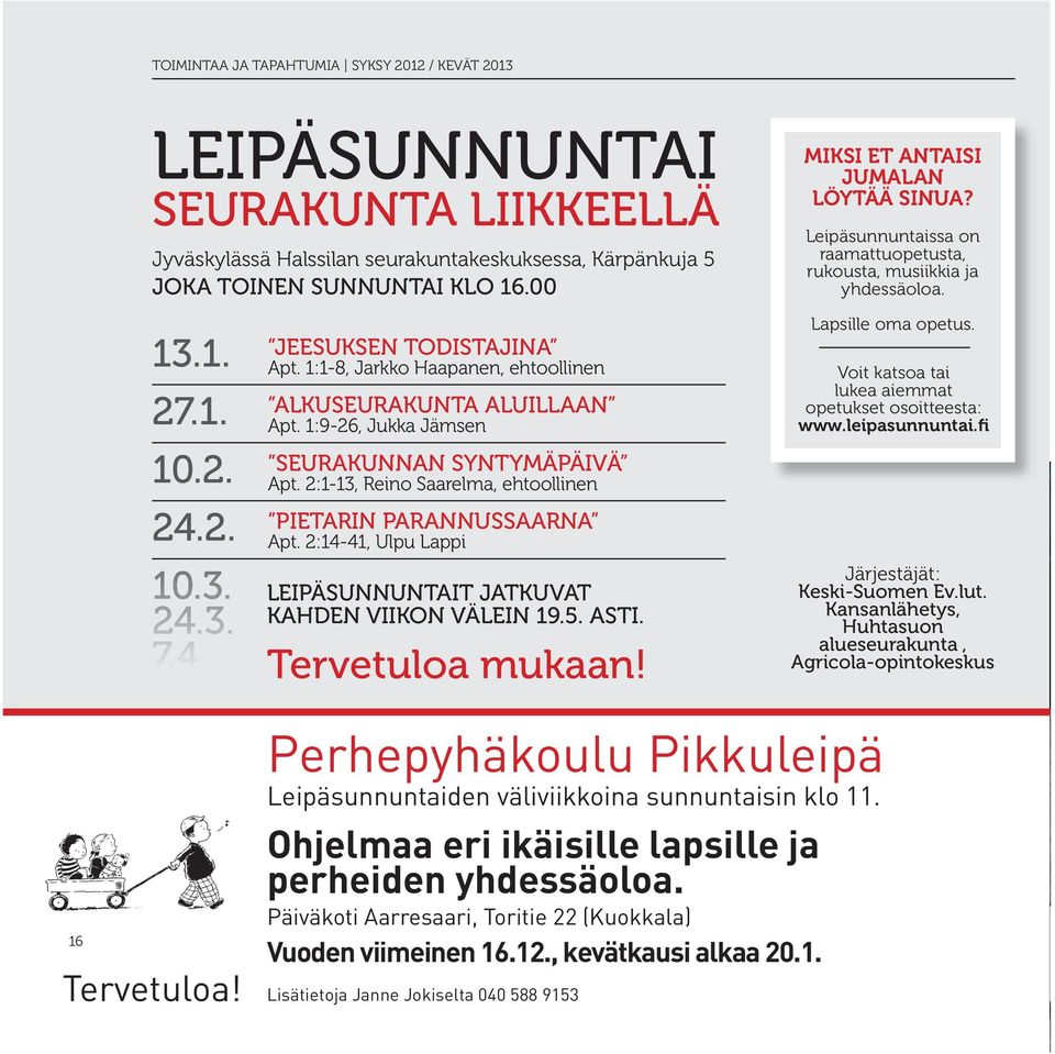 2:1-13, Reino Saarelma, ehtoollinen pietarin parannussaarna Apt. 2:14-41, Ulpu Lappi LeipäsunnunTaiT jatkuvat kahden viikon välein 19.5. asti. Tervetuloa mukaan! Miksi et antaisi JuMalan löytää sinua?