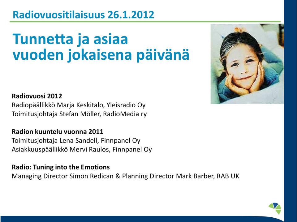 Yleisradio Oy Toimitusjohtaja Stefan Möller, RadioMedia ry Radion kuuntelu vuonna 2011