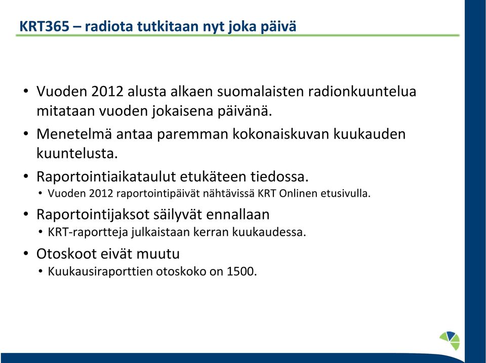 Raportointiaikataulut etukäteen tiedossa. Vuoden 2012 raportointipäivät nähtävissä KRT Onlinen etusivulla.
