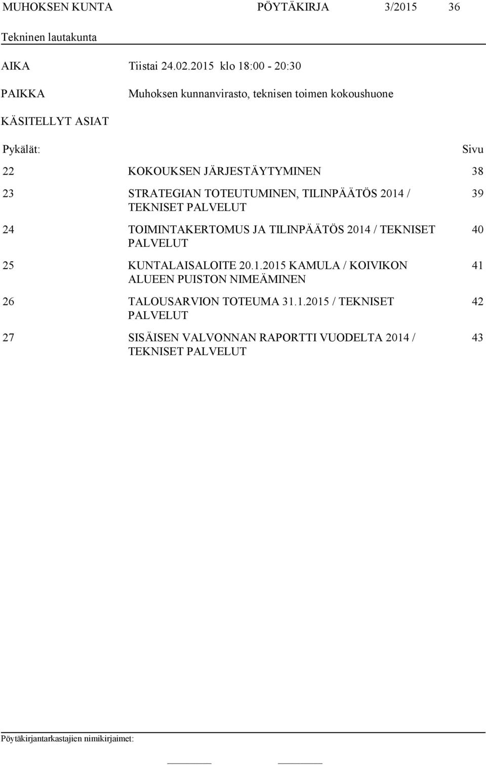 JÄRJESTÄYTYMINEN 38 23 STRATEGIAN TOTEUTUMINEN, TILINPÄÄTÖS 2014 / TEKNISET PALVELUT 24 TOIMINTAKERTOMUS JA TILINPÄÄTÖS 2014 / TEKNISET