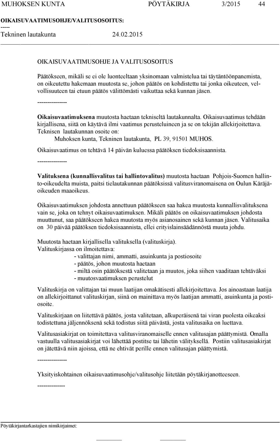 tai jonka oikeuteen, velvol li suu teen tai etuun päätös vä lit tömästi vaikuttaa sekä kunnan jäsen. --------------- Oikaisuvaatimuksena muutosta haetaan tekniseltä lautakunnalta.