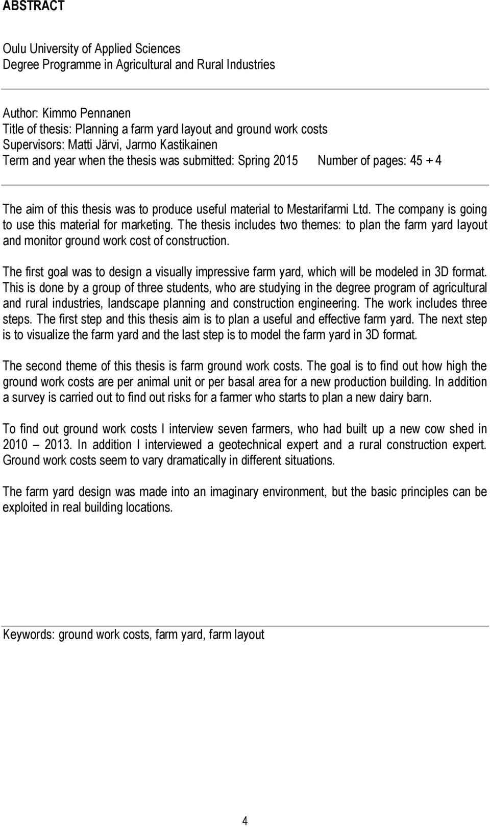 The company is going to use this material for marketing. The thesis includes two themes: to plan the farm yard layout and monitor ground work cost of construction.