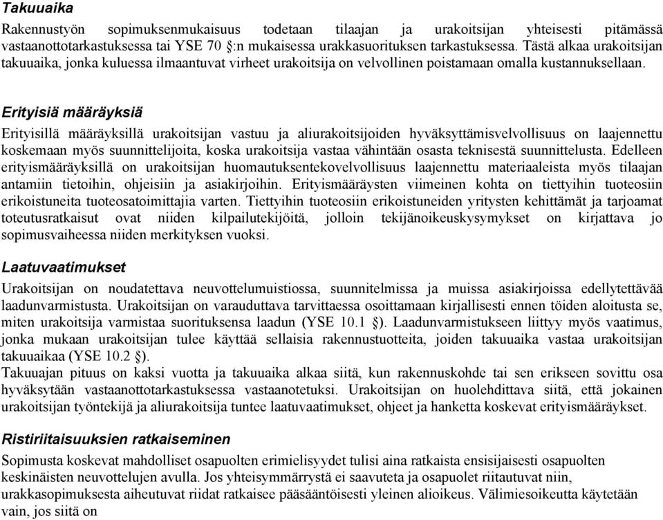 Erityisiä määräyksiä Erityisillä määräyksillä urakoitsijan vastuu ja aliurakoitsijoiden hyväksyttämisvelvollisuus on laajennettu koskemaan myös suunnittelijoita, koska urakoitsija vastaa vähintään