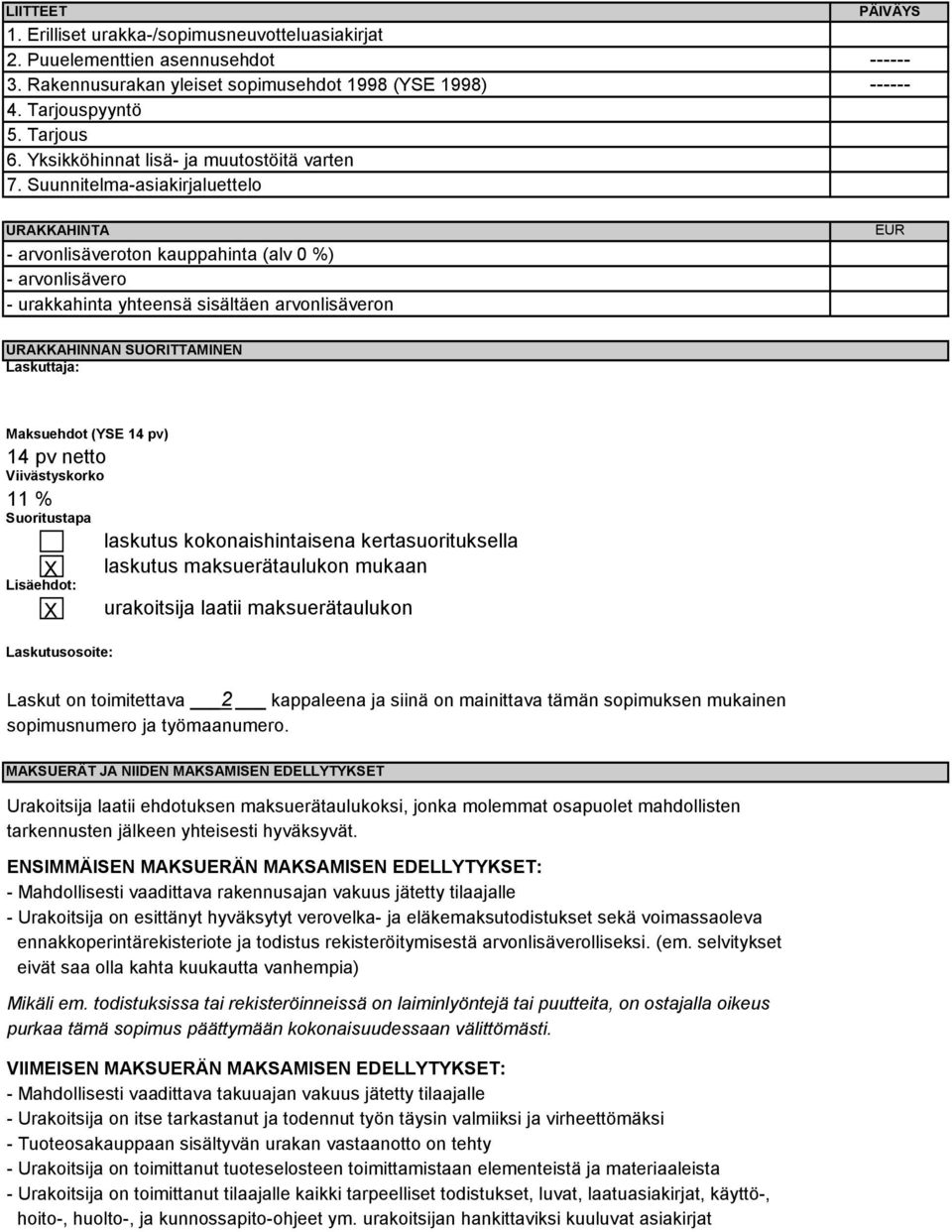 Suunnitelma-asiakirjaluettelo URAKKAHINTA - arvonlisäveroton kauppahinta (alv 0 %) - arvonlisävero - urakkahinta yhteensä sisältäen arvonlisäveron EUR URAKKAHINNAN SUORITTAMINEN Laskuttaja: