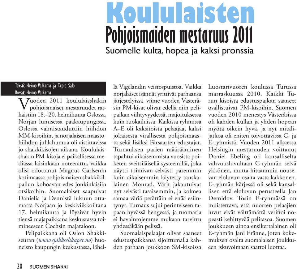 Oslossa valmistauduttiin hiihdon MM-kisoihin, ja norjalaisen maastohiihdon juhlahumua oli aistittavissa jo shakkikisojen aikana.